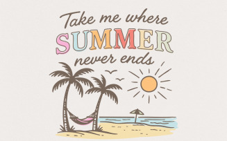 Take Me Where Summer Never Ends PNG, Summer Vibes PNG, Retro Sublimation, Aesthetic Summer, Hello