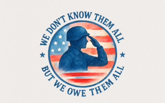 We Don’t Know Them All But We Owe Them All PNG, Memorial Day PNG, Patriotic Military, Veteran