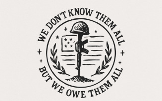 We Don't Know Them All But We Owe Them All PNG, Memorial Day Png, Patriotic Military, Veteran