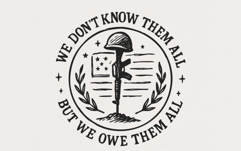 We Don't Know Them All But We Owe Them All PNG, Memorial Day Png, Patriotic Military, Veteran Illustration