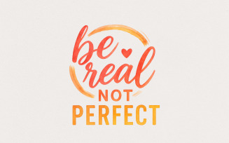 Be Real Not Perfect PNG, Mental Health Inspirational Shirt, Self Love Motivational Sublimation