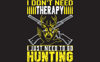 I don't need therapy i just need to go hunting free t shirt design