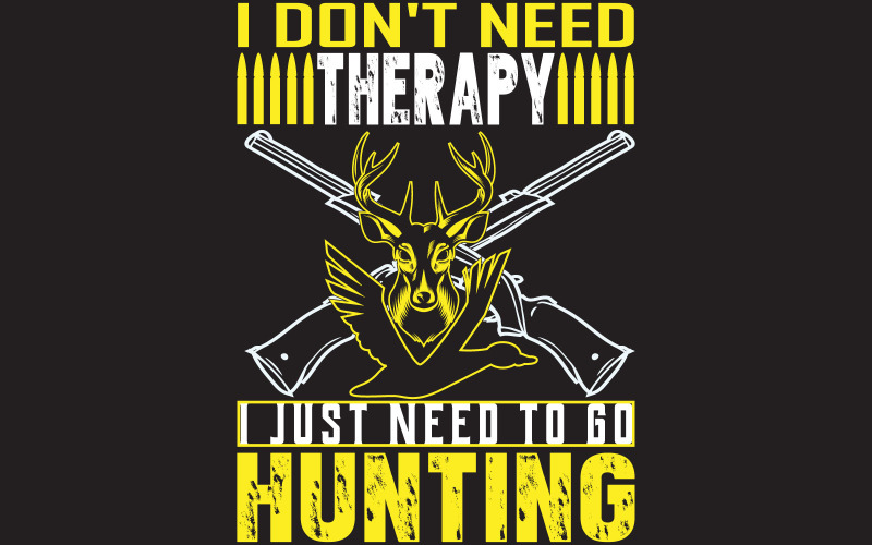 I don't need therapy i just need to go hunting free t shirt design T-shirt