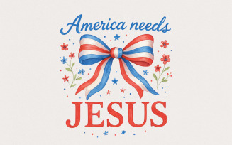 America Needs Jesus PNG, Sublimation Designs, Christian PNG, Patriotic Shirt, 4th of July PNG,