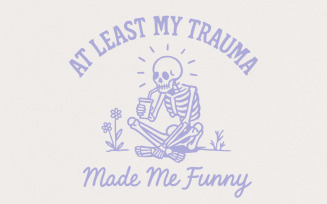 At Least My Trauma Made Me Funny PNG, Trending PNG, Funny Anxiety, Mental Health PNG, Sublimation