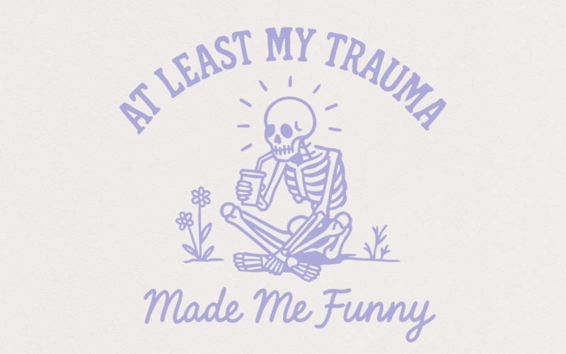 At Least My Trauma Made Me Funny PNG, Trending PNG, Funny Anxiety, Mental Health PNG, Sublimation Illustration