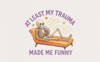 At Least My Trauma Made Me Funny PNG, Trending PNG, Funny Mental Health Design, Anxiety Png, Trauma