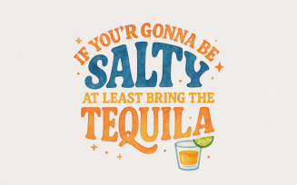 Funny Summer Png, If You're Gonna Be Salty At Least Bring The Tequila Png, Summer Vibes Png, Beach