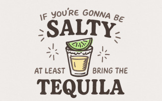 If You're Gonna Be Salty At Least Bring The Tequila PNG, Funny Summer Drinking Png, Summer Vibes,
