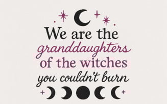 We are the Granddaughters of the Witches You Couldn't Burn png, Mystical png, Witchy png, Magic
