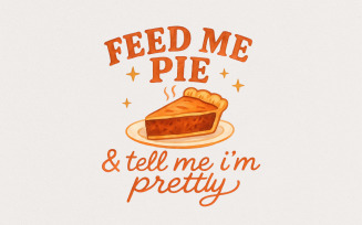 Feed Me Pie & Tell Me I'm Pretty PNG, Funny Quote Retro PNG for Kitchen Decor, Thanksgiving,