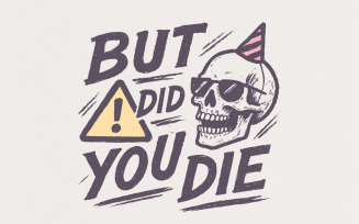 But Did You Die Skull PNG, Funny Sarcastic Quote PNG for Party, Sassy Humor Digital Download Shirt,