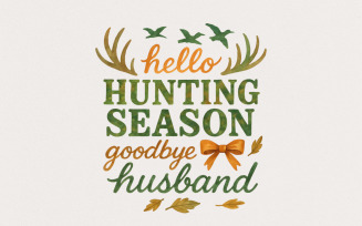 Hello Hunting Season Goodbye Husband PNG, Funny Husband Hunting Season PNG, Antler Bow Husband