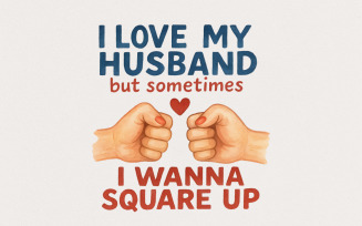 I Love My Husband But Sometimes I Wanna Square Up Funny Husband Shirt Marriage Shirt Love Shirt PNG