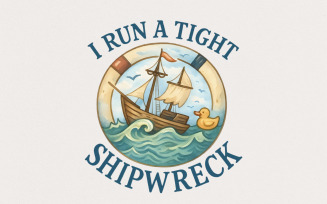 I Run A Tight Shipwreck PNG, Nautical Humor Digital Download, Sailing Adventure Funny Shirt,