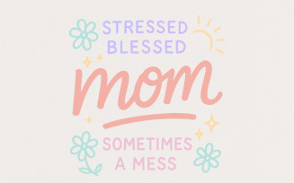 Stressed Blessed Mom Sometimes a Mess PNG, Cute Mom Shirt PNG, Pastel Flowers Digital Download,