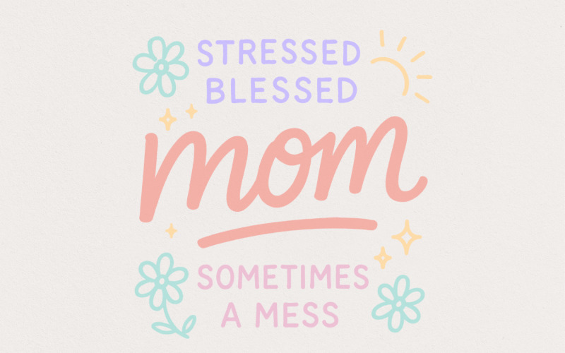 Stressed Blessed Mom Sometimes a Mess PNG, Cute Mom Shirt PNG, Pastel Flowers Digital Download, Illustration