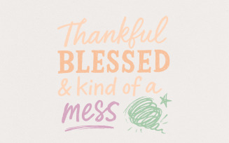 Thankful Blessed & Kind Of A Mess PNG, Fall Sayings PNG, Thanksgiving Digital Download, Cute