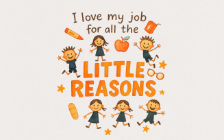 I Love My Job For All The Little Reasons PNG, Teacher Appreciation PNG, Back to School Design, Cute