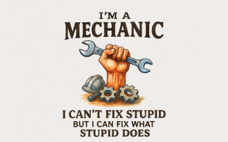 I'm A Mechanic I Can't Fix Stupid But I Can Fix What Stupid Does PNG, Funny Mechanic Shirt,