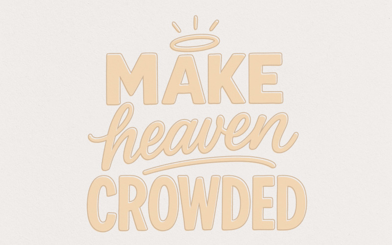 Make Heaven Crowded PNG, Christian Inspirational PNG, Faith Bible Verse PNG, Religious Digital Illustration