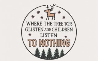Where The Tree Tops Glisten And Children Listen To Nothing PNG, Funny Christmas PNG, Holiday PNG,