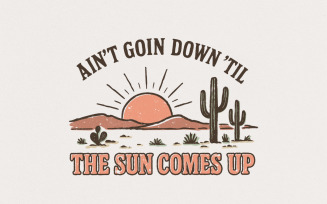Ain't Goin Down 'Til The Sun Comes Up PNG, Western Desert Sunrise PNG, Country Retro Adventure