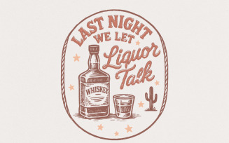 Last Night We Let Liquor Talk PNG, Whiskey Bottle Western Digital Download, Funny Drinking Shirt,