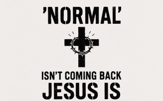 Normal' Isn't Coming Back Jesus Is PNG • Christian Shirt PNG for Easter, Faith T-Shirt Download,