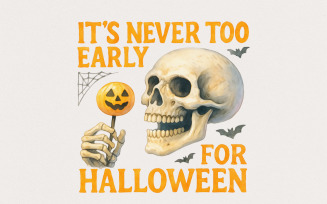 It's Never Too Early For Halloween PNG, Funny Skull Art, Halloween Quote PNG, Spooky Skeleton,