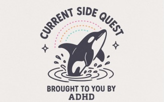 Current Side Quest Brought To You By ADHD PNG, Mental Health Digital Download, Funny Orca PNG,