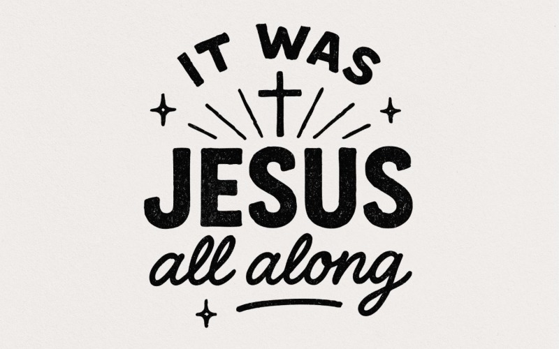 It Was Jesus All Along PNG, Faith Quote Christian PNG, Inspirational Religious PNG, Bible Verse Illustration