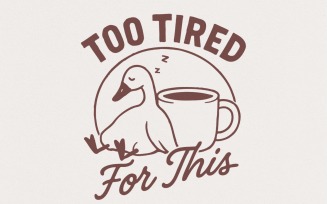 Too Tired For This Duck Coffee PNG, Cute Sleepy Duck PNG Digital Download, Funny Animal Lover