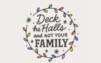Deck The Halls And Not Your Family PNG, Funny Christmas PNG, Family Christmas, Holiday Humor,