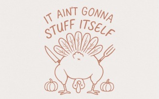 It Ain't Gonna Stuff Itself PNG, Funny Thanksgiving Turkey Shirt, Thanksgiving Shirt Digital