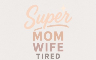 Super Mom Wife Tired PNG, Funny Mom PNG, Mom Life Shirt, Motherhood Digital Download, PNG Graphic