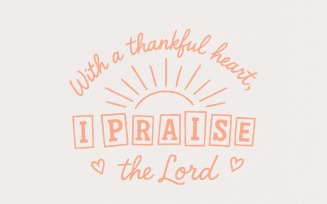 With a Thankful Heart I Praise the Lord Christian PNG, Faith PNG, Religious PNG, Uplifting Bible