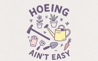 Hoeing Ain't Easy Gardening Shirt PNG, Funny Garden Lover Tee with Watering Can, Plants, and Tools