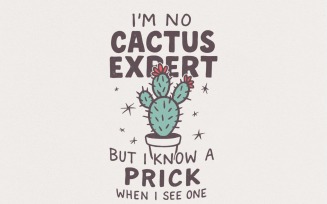 I'm No Cactus Expert But I Know A Prick When I See One PNG, Funny Cactus Shirt PNG, Sarcastic Plant