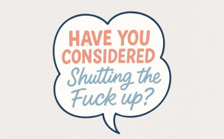 Have You Considered Shutting The Fuck Up PNG, Funny Quote Shirt Digital Download, Sarcastic Saying