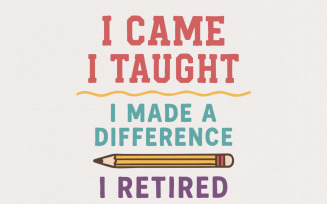 I Came I Taught I Made A Difference I Retired PNG, Teacher Retirement Digital Download, Printable