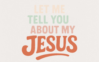 Let Me Tell You About My Jesus PNG, Christian Shirt PNG, Bible Verse Digital Download, Faith Quote