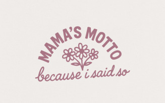 Mama's Motto Because I Said So PNG, Cute Floral Mom Saying, Digital Download, Printable Shirt