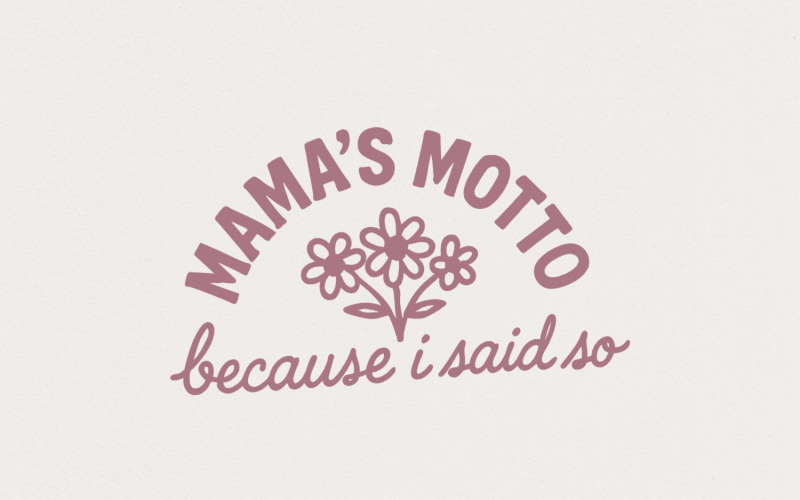 Mama's Motto Because I Said So PNG, Cute Floral Mom Saying, Digital Download, Printable Shirt Illustration