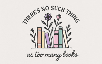 There's No Such Thing As Too Many Books PNG, Book Lover Shirt, Floral Reading Digital Download,