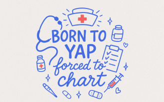 Born To Yap Forced To Chart PNG, Funny Nurse Digital Download, Medical Humor Shirt, Health Care