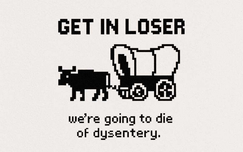 Get In Loser We’re Going To Die Of Dysentery PNG, Retro Pixel Art, Funny Oregon Trail PNG, Vintage Illustration