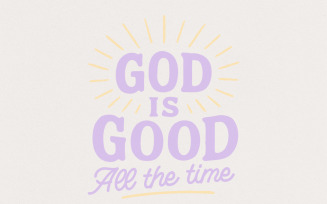 God Is Good All The Time PNG, Christian Quote Shirt, Religious Faith Digital Download, Scripture