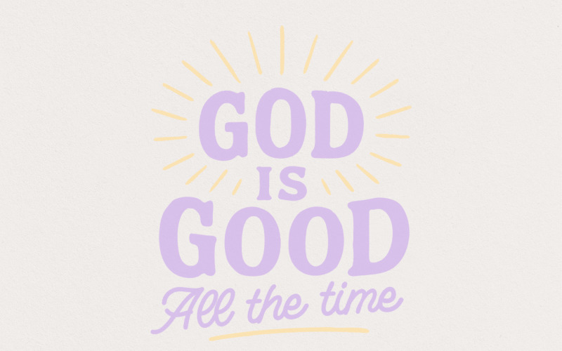 God Is Good All The Time PNG, Christian Quote Shirt, Religious Faith Digital Download, Scripture Illustration