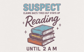 Suspect Claims She’s Tired But Stays Up Reading PNG, Book Lover Digital Download, Funny Reading